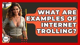 Understanding Internet Trolling: Examples and Impacts (Ch.1)